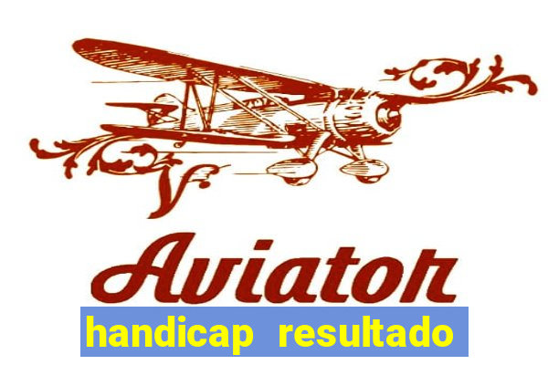 handicap resultado final - 2